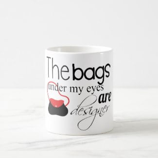 Designer Bags under my eyes coffee mug